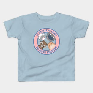 It really is good to have friends Kids T-Shirt